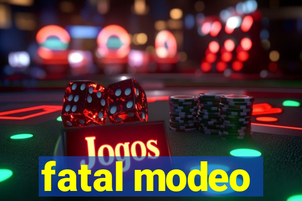 fatal modeo
